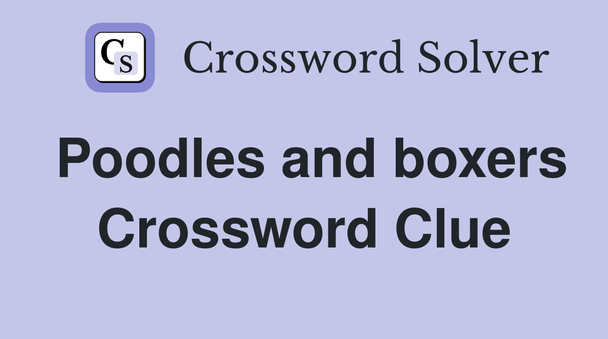 Poodles and boxers Crossword Clue Answers Crossword Solver